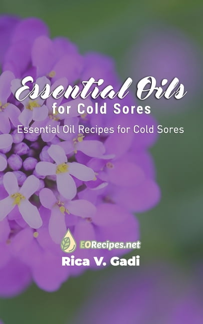 Essential Oils for Cold Sores: Essential Oil Recipes for Cold Sores, (Paperback)