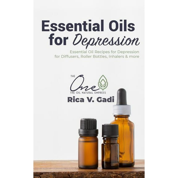 Essential Oils for Depression: Essential Oil Recipes for Depression for Diffusers, Roller Bottles, (Paperback) by Rica V Gadi