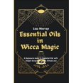 thumbnail image 1 of Essential Oils in Wicca Magic: A Beginner's Guide to Essential Oils with Simple Recipes for Spells, Rituals and Witchcra, (Paperback), 1 of 1