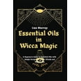 thumbnail image 1 of Essential Oils in Wicca Magic : A Beginner's Guide to Essential Oils with Simple Recipes for Spells, Rituals and Witchcrafts (Paperback), 1 of 1
