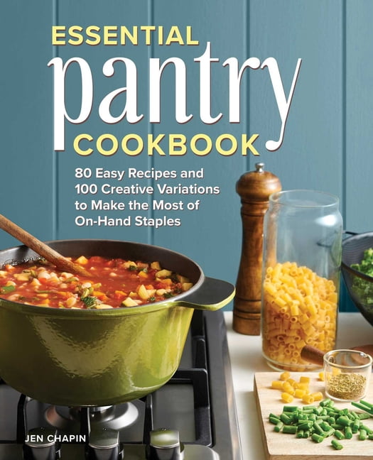 Essential Pantry Cookbook : 80 Easy Recipes and 100 Creative Variations to Make the Most of On-Hand Staples (Paperback)