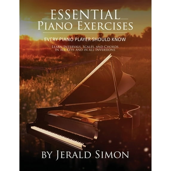 Pre-Owned Essential Piano Exercises Every Piano Player Should Know: Learn Intervals, Pentascales, Tetrachords, Scales (major and minor), Chords (triads, sus, au (Paperback) 1948274124 9781948274128