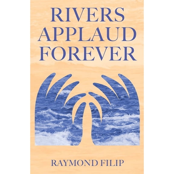 Essential Poets series: Rivers Applaud Forever (Series #258) (Paperback)