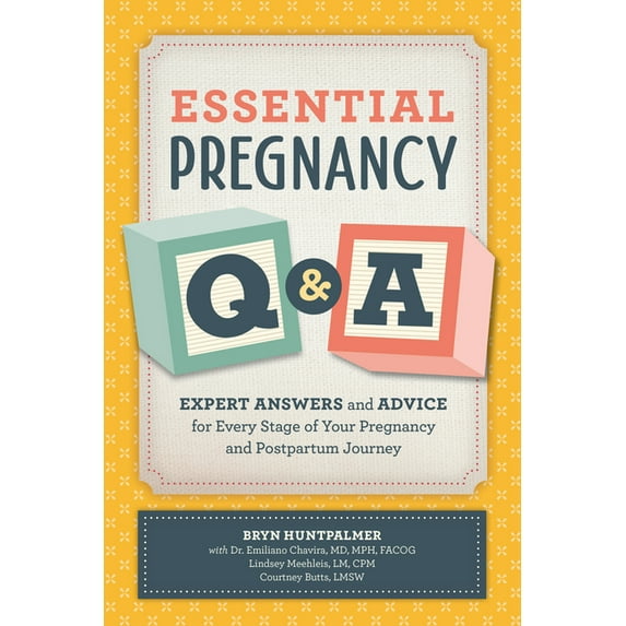 Essential Pregnancy Q&amp;A: Expert Answers and Advice for Every Stage of Your Pregnancy and Postpartum Journey, (Paperback)