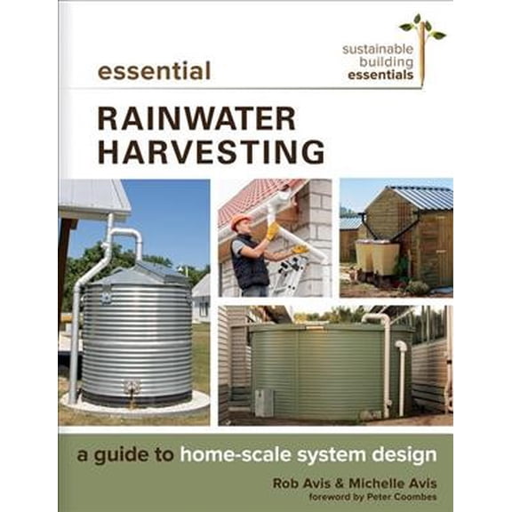 Pre-Owned Essential Rainwater Harvesting: A Guide to Home-Scale System Design (Sustainable Building Essentials Series, 11), 9780865718746, 0865718741, Paperback,