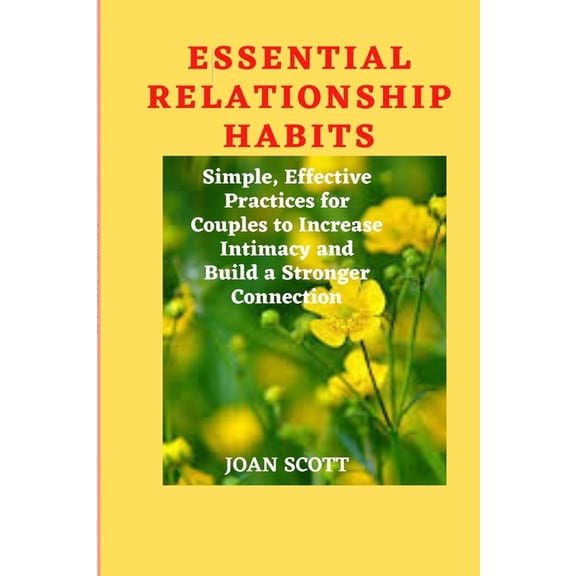 Essential Relationship Habits: Simple, Effective Practices for Couples to Increase Intimacy and Build a Stronger Connection (Paperback)
