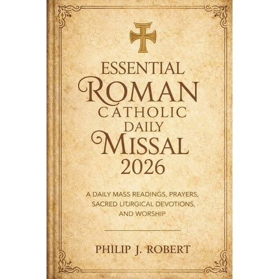Essential Roman Catholic Daily Missal 2026: A Daily Mass Readings, Prayers, Sacred Liturgical Devotions, and Worship, (Paperback)