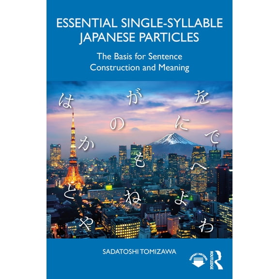 Essential Single-Syllable Japanese Particles: The Basis for Sentence Construction and Meaning, (Paperback)
