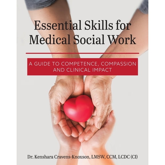 Essential Skills for Medical Social Work: A Guide to Competence, Compassion, and Clinical Impact, (Paperback)