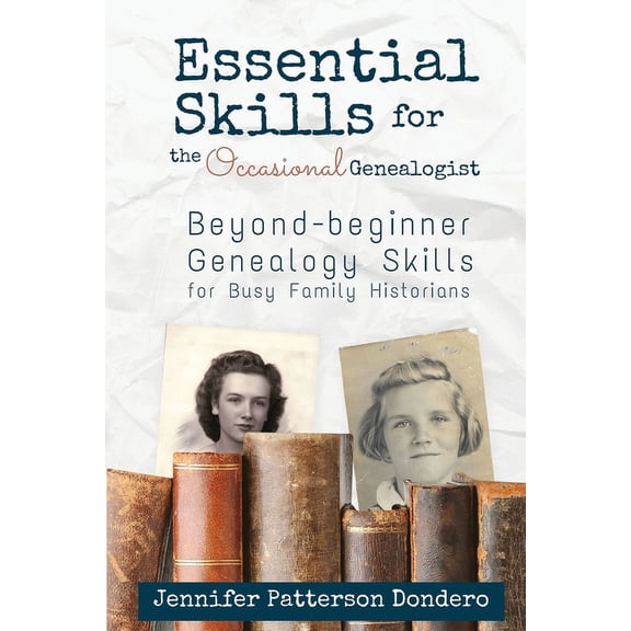 Essential Skills for the Occasional Genealogist: Beyond-beginner Genealogy Skills for Busy Family Historians, (Paperback)