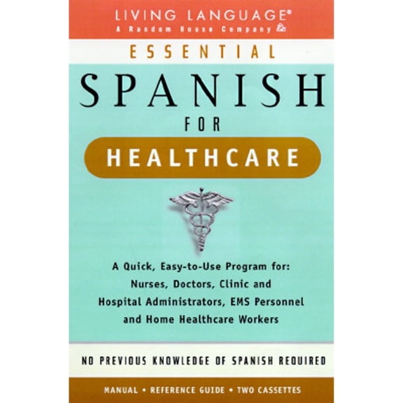 Pre-Owned Essential Spanish for Healthcare : A Quick, Easy-To-Use Program for : Nurses, Doctors, Clinic and Hospital Administrators, Ems Personnel and Home Hea... (Paperback) 0609600893 9780609600894