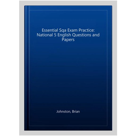 Essential Sqa Exam Practice: National 5 English Questions and Papers