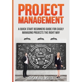 Essential Strategies, Tools and Advice P Project Management: A Quick Start Beginners Guide For Easily Managing Projects The Right Way, Book 3, (Paperback)