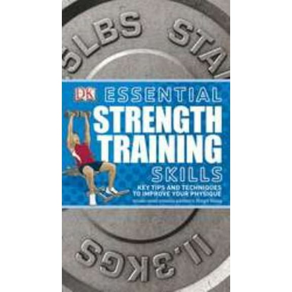 Pre-Owned Essential Strength Training Skills: Key Tips and Techniques to Improve Your Physique (Paperback) 0756671736 9780756671730