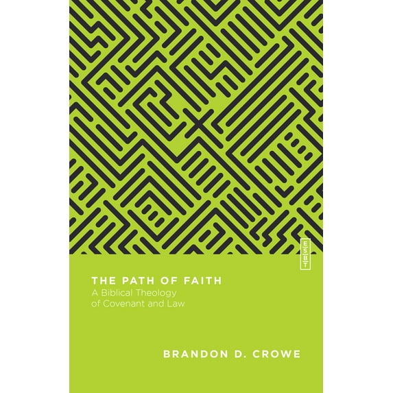 Essential Studies in Biblical Theology The Path of Faith: A Biblical Theology of Covenant and Law, (Paperback)