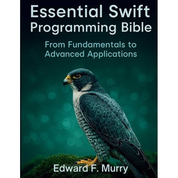 The Complete Coding Companion Essential Swift Programming Bible: From Fundamentals to Advanced Applications, Book 4, (Paperback)