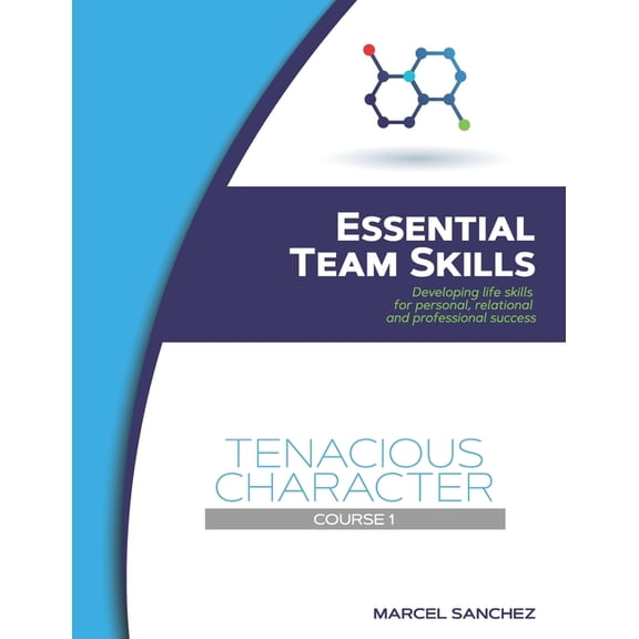 Essential Team Skills Tenacious Character: Developing life skills for personal, relational, and professional success, Book 1, (Paperback)