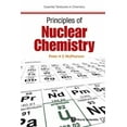 thumbnail image 1 of Essential Textbooks in Chemistry Principles of Nuclear Chemistry, Book 0, (Hardcover), 1 of 1