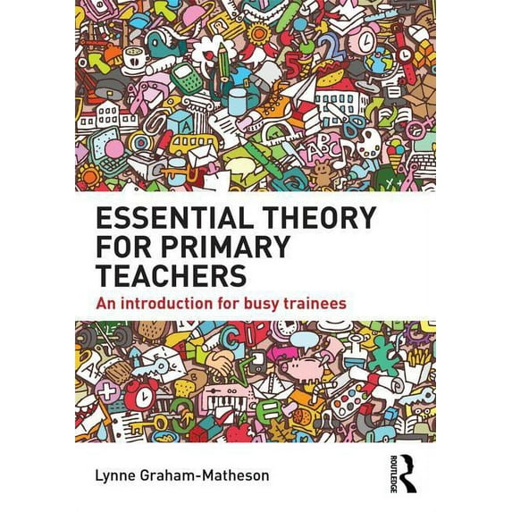 Essential Theory for Primary Teachers: An Introduction for Busy Trainees, (Paperback)