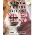 thumbnail image 1 of Essential Tips for First-Time Shih Tzu Parents: The Ultimate Resource for Happy Lives with Your Beloved Shih Tzu Expert Tips for All Shih Tzu Owners (Paperback), 1 of 1
