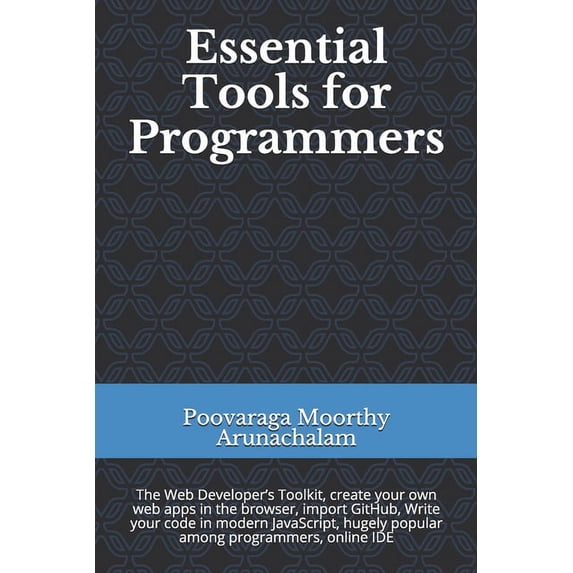 Essential Tools for Programmers: The Web Developer's Toolkit, create your own web apps in the browser, import GitHub, Wr, (Paperback)