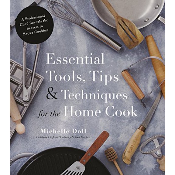 Pre-Owned Essential Tools, Tips & Techniques for the Home Cook: A Professional Chef Reveals the Secrets to Better Cooking (Paperback) 1624145507 9781624145506
