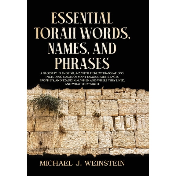 Essential Torah Words, Names, and Phrases: A Glossary in English, A-Z, with Hebrew Translations, Including Names of Many, (Paperback)
