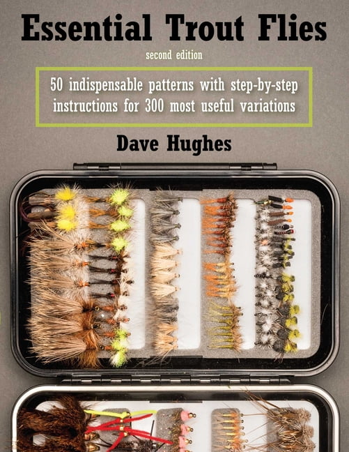 Useful Variations Essential Trout Flies : 50 Indispensable Patterns with Step-by-Step ...