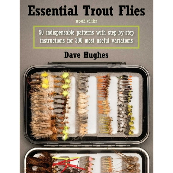 Essential Trout Flies : 50 Indispensable Patterns with Step-by-Step Instructions for 300 Most Useful Variations (Edition 2) (Paperback)