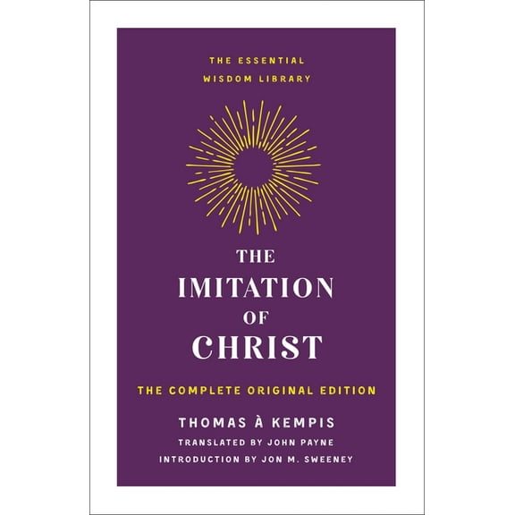 Essential Wisdom Library The Imitation of Christ: The Complete Original Edition, (Paperback)