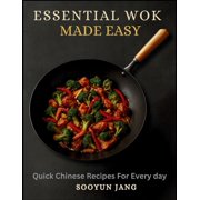 Essential Wok Cooking Made Easy Quick Chinese Recipes for Every day, Paperback