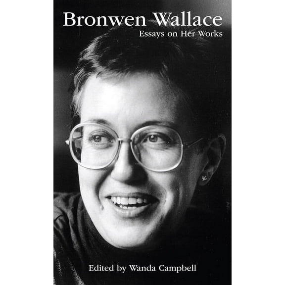Essential Writers Bronwen Wallace: Essays on Her Works Volume 55, (Paperback)