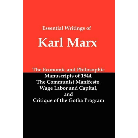Essential Writings of Karl Marx: Economic and Philosophic Manuscripts, Communist Manifesto, Wage Labor and Capital, Crit, (Paperback)
