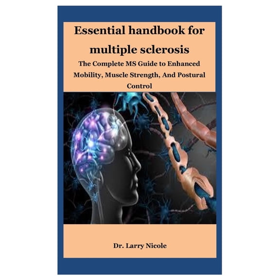 Essential handbook for multiple sclerosis: The Complete MS Guide to Enhanced Mobility, Muscle Strength, And Postural Con, (Paperback)