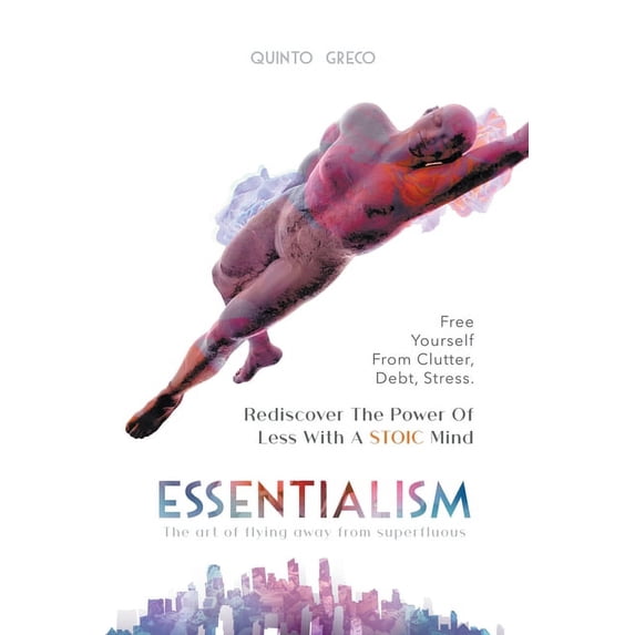 Essentialism: Free Yourself from Clutter, Debt, Stress, (Paperback)