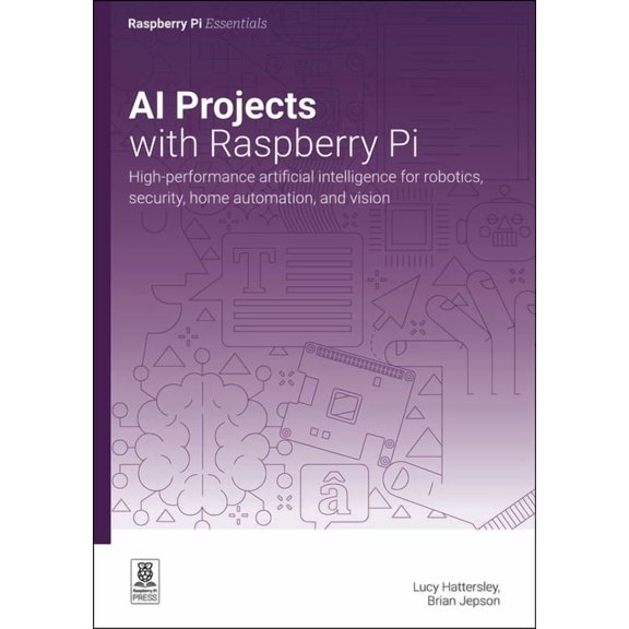 Essentials AI Projects with Raspberry Pi: High-Performance Artificial Intelligence for Robotics, Security, Home Automation, and Vis, (Paperback)