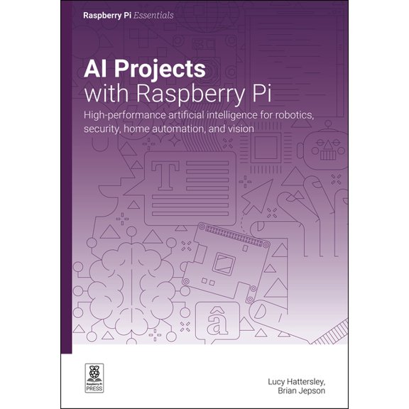 Essentials AI Projects with Raspberry Pi: High-Performance Artificial Intelligence for Robotics, Security, Home Automation, and Vis, (Paperback)