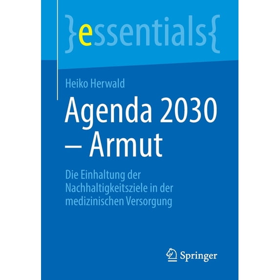 Essentials Agenda 2030 - Armut: Die Einhaltung Der Nachhaltigkeitsziele in Der Medizinischen Versorgung, (Paperback)