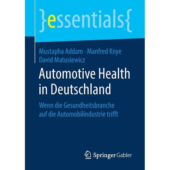 Essentials Automotive Health in Deutschland: Wenn Die Gesundheitsbranche Auf Die Automobilindustrie Trifft, (Paperback)