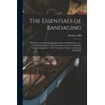 thumbnail image 1 of The Essentials of Bandaging : With Directions for Managing Fractures and Dislocations: for Administering Ether and Chloroform, and for Using Other Surgical Apparatus: and Containing a Chapter on Surgical Landmarks (Paperback), 1 of 1