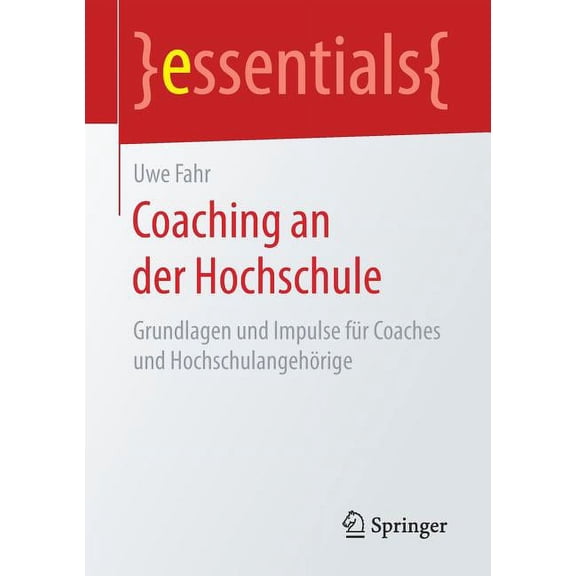 Essentials Coaching an Der Hochschule: Grundlagen Und Impulse Fr Coaches Und Hochschulangehrige, (Paperback)