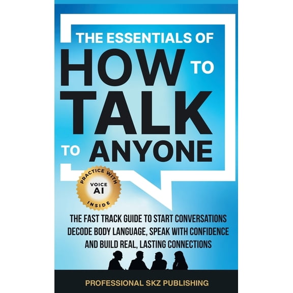 Essentials of Communication The Essentials of How to Talk to Anyone: The Fast Track Guide to Start Conversations, Decode Body Language, Speak with C, (Hardcover)