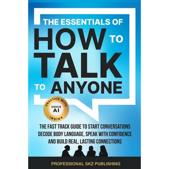 Essentials of Communication The Essentials of How to Talk to Anyone: The Fast Track Guide to Start Conversations, Decode Body Language, Speak with C, (Paperback)