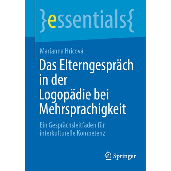 Essentials Das Elterngespräch in Der Logopädie Bei Mehrsprachigkeit: Ein Gesprächsleitfaden Für Interkulturelle Kompetenz, (Paperback)