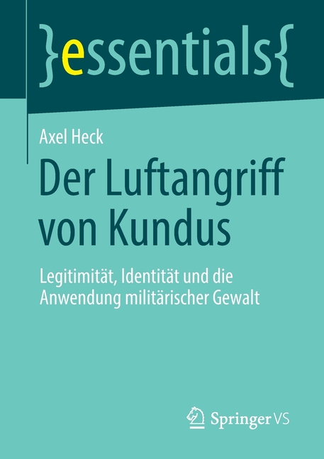 Essentials: Der Luftangriff Von Kundus: Legitimität, Identität Und Die Anwendung Militärischer Gewalt (Paperback) - image 1 of 1