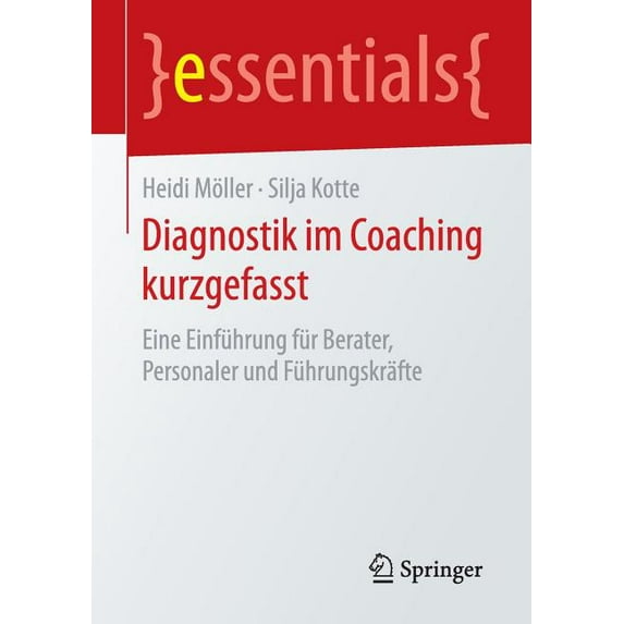 Essentials Diagnostik Im Coaching Kurzgefasst: Eine Einführung Für Berater, Personaler Und Führungskräfte, (Paperback)