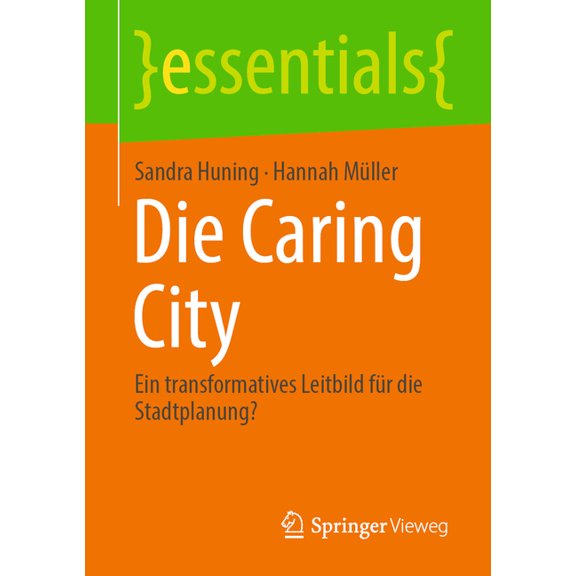 Essentials Die Caring City: Ein Transformatives Leitbild Fr Die Stadtplanung?, (Paperback)