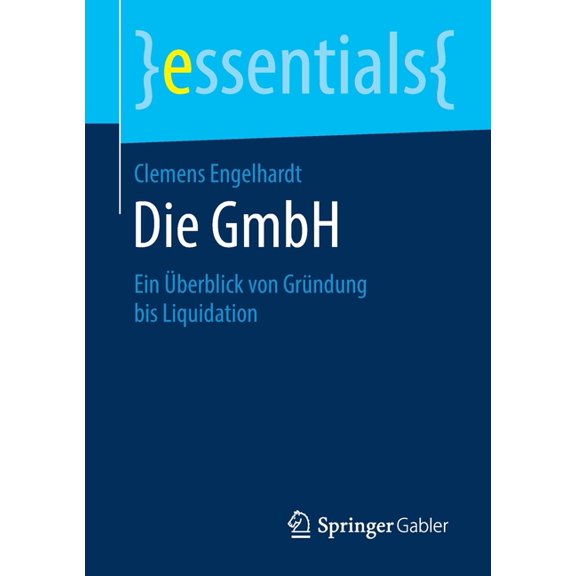 Essentials Die Gmbh: Ein berblick Von Grndung Bis Liquidation, (Paperback)