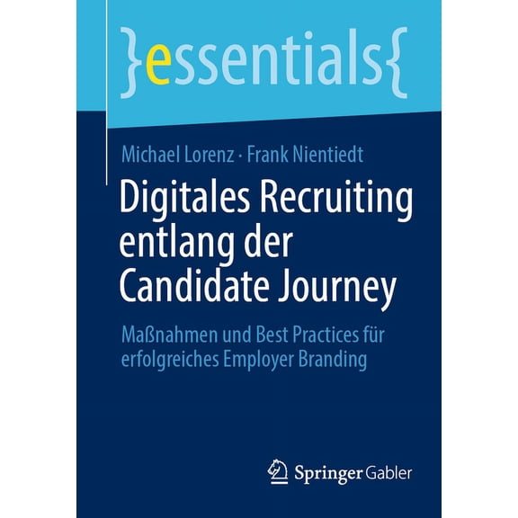 Essentials Digitales Recruiting Entlang Der Candidate Journey: Manahmen Und Best Practices Fr Erfolgreiches Employer Branding, (Paperback)