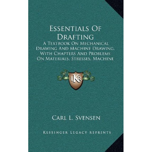 Essentials Of Drafting: A Textbook On Mechanical Drawing And Machine Drawing, With Chapters And Problems On Materials, Stresses, Machine Construction And Weight Estimating 1919 Hardcover Carl L. S